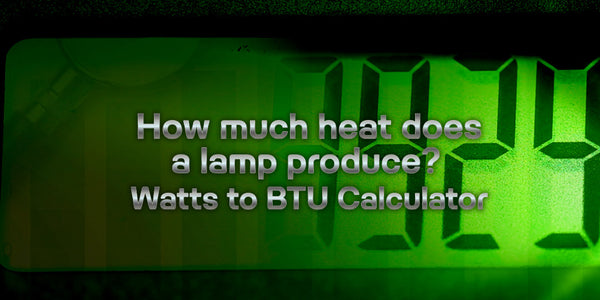 How much heat does a lamp produce? Watts to BTU Calculator